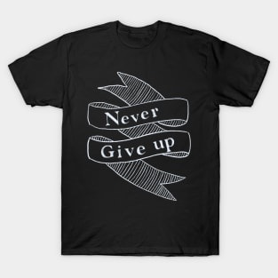 Never give up T-Shirt